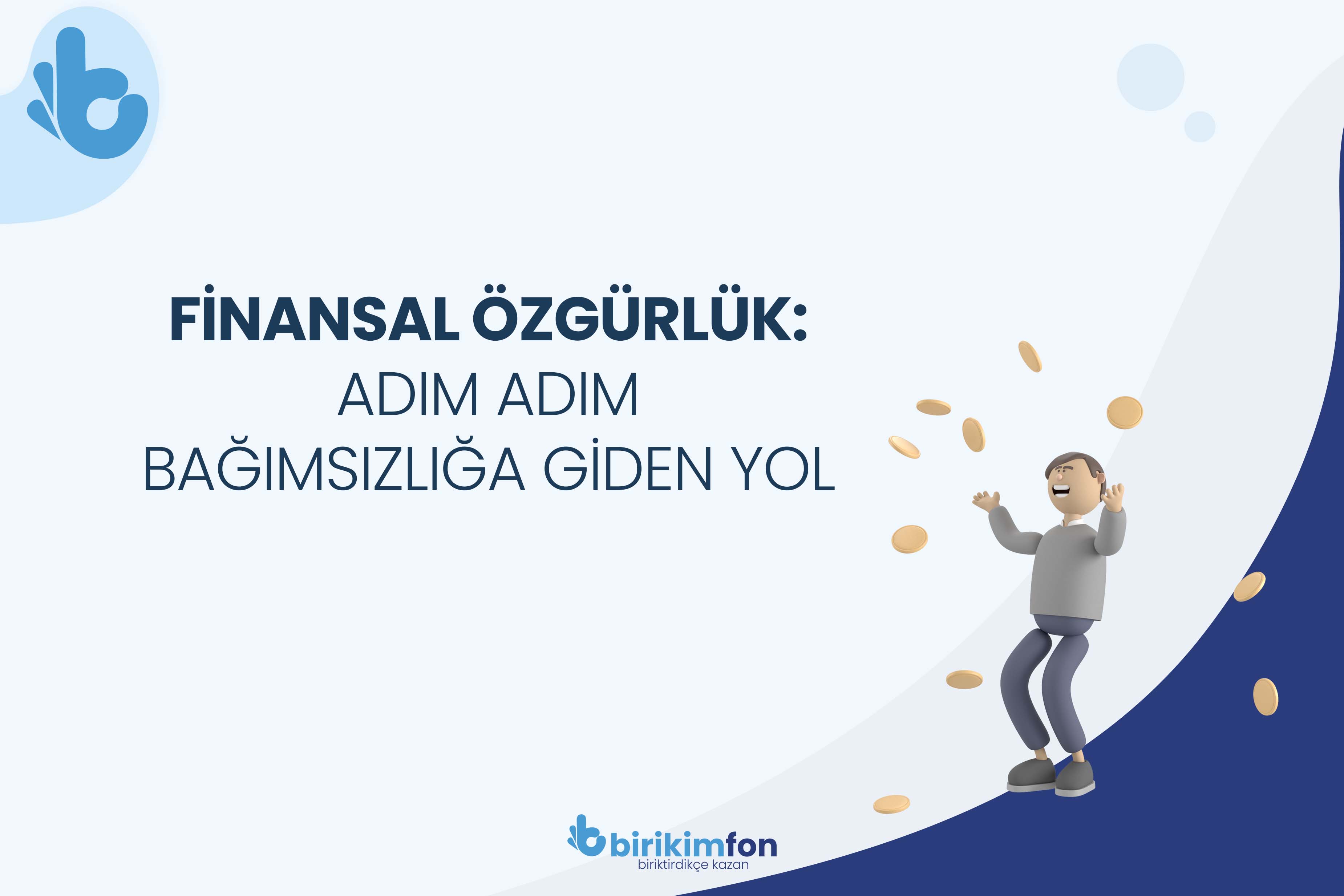 Finansal Özgürlük: Adım Adım Bağımsızlığa Giden Yol